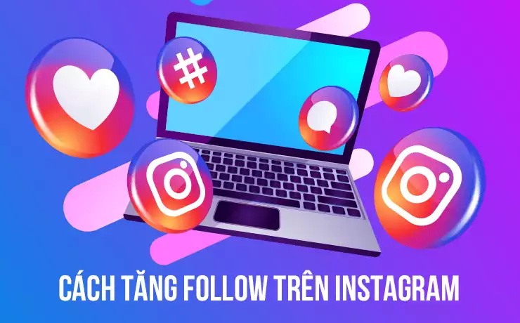 Top 7 cách tăng follow instagram miễn phí nhanh chóng giúp bán hàng hiệu quả