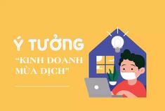Mùa dịch nên kinh doanh gì? Những ý tưởng kinh doanh mùa dịch độc lạ