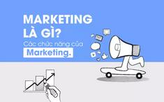Marketing là gì? Chức năng của marketing trong thế giới kinh doanh